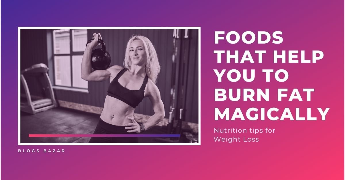 Here are Best 8 Foods that help you to Burn Fat Magically